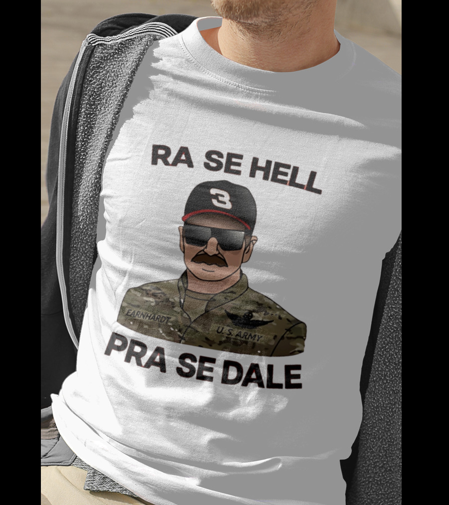 RA SE HELL PRA SE DALE Earnhardt U.S. Army T-Shirt