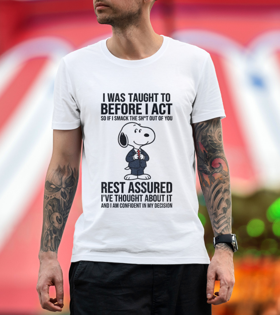 Snoopy Dog Suit I Was Taught To Think Before I Act Rest Assured I've Thought About It T-Shirt