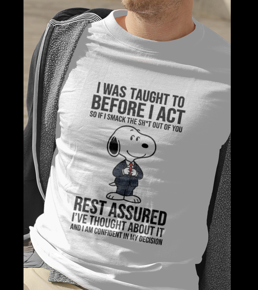 Snoopy Dog Suit I Was Taught To Think Before I Act Rest Assured I've Thought About It T-Shirt