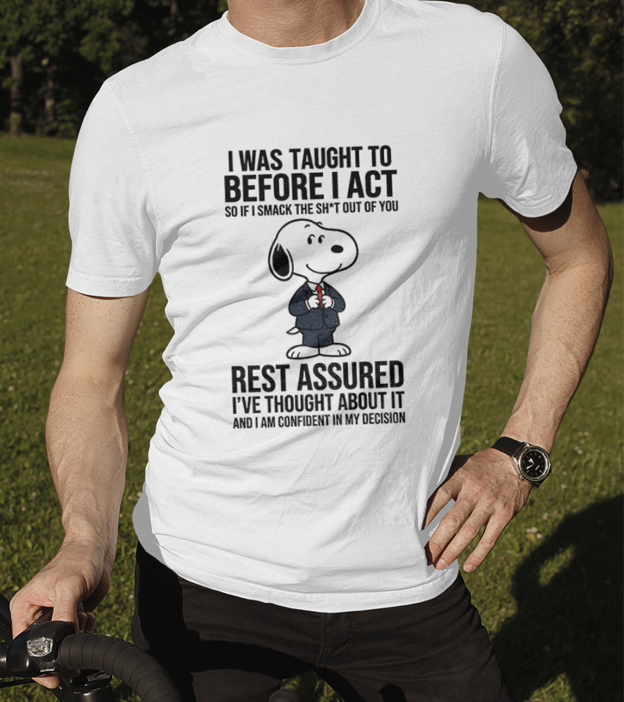 Snoopy Dog Suit I Was Taught To Think Before I Act Rest Assured I've Thought About It T-Shirt