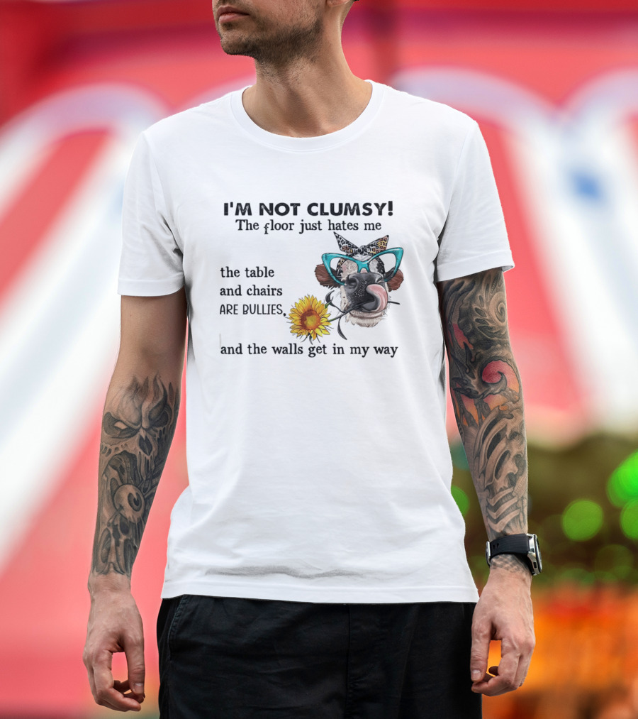 I'm Not Clumsy The Floor Hates Me The Table Chairs Bullies Walls Get In My Way Cow Sunflower Butterfly Glasses Tongue Out T-Shirt
