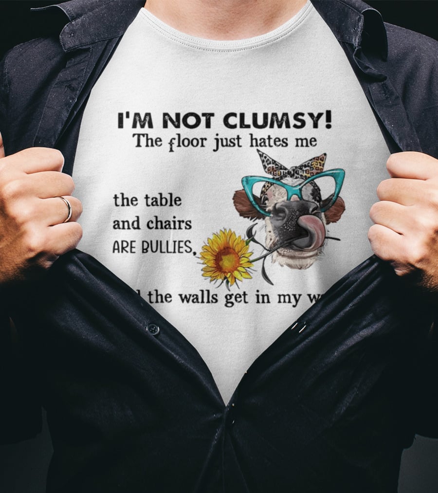 I'm Not Clumsy The Floor Hates Me The Table Chairs Bullies Walls Get In My Way Cow Sunflower Butterfly Glasses Tongue Out T-Shirt