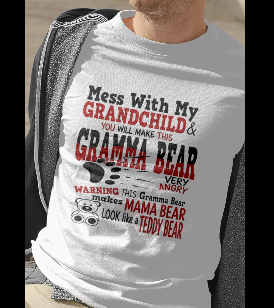 Mess With My Grandchild Gramma Bear Very Angry Warning Makes Mama Bear Look Like Teddy Bear T-Shirt