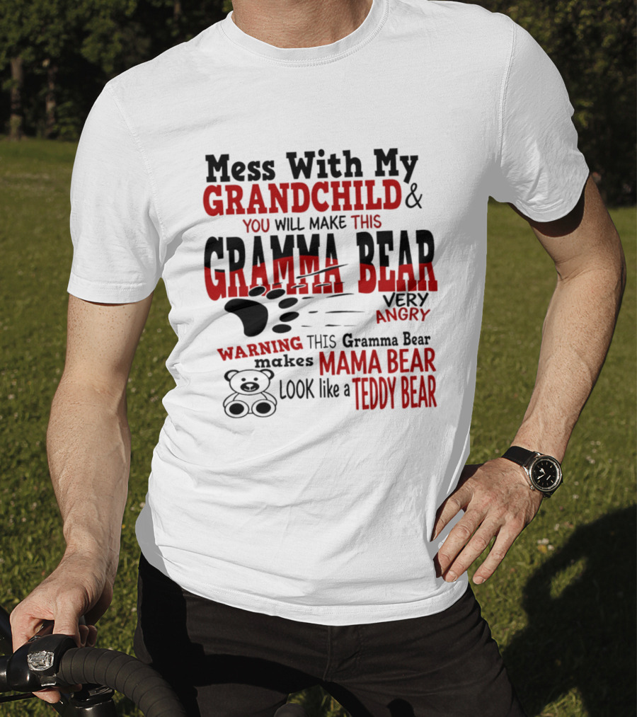 Mess With My Grandchild Gramma Bear Very Angry Warning Makes Mama Bear Look Like Teddy Bear T-Shirt