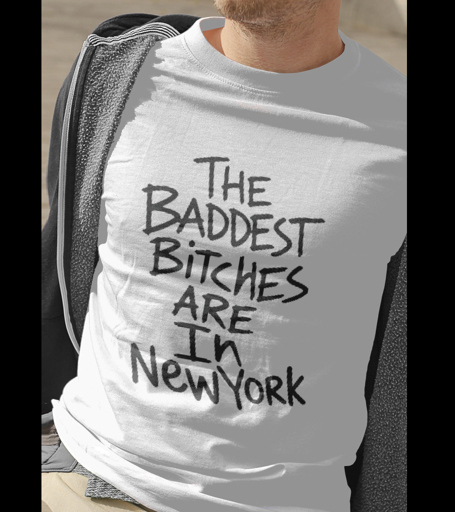 The Baddest Bitches Are In New York T-Shirt