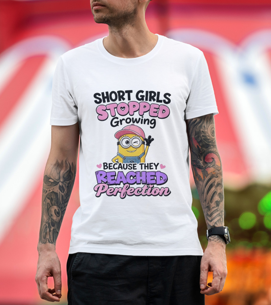 Short Girls Stopped Growing Because They Reached Perfection Minion T-Shirt