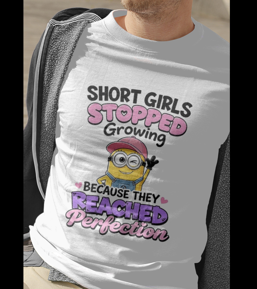 Short Girls Stopped Growing Because They Reached Perfection Minion T-Shirt