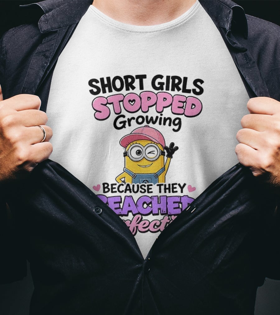 Short Girls Stopped Growing Because They Reached Perfection Minion T-Shirt