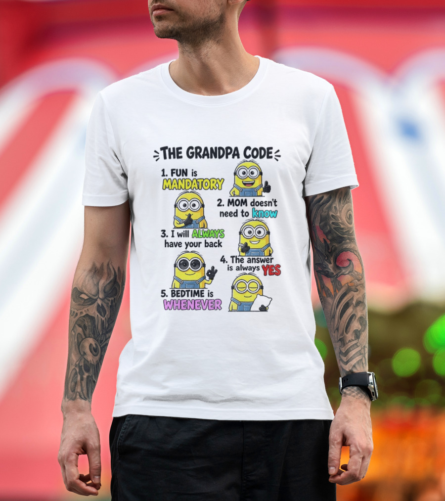 The Grandpa Code Minion Fun Is Mandatory Mom Doesn't Need To Know Always Have Your Back Bedtime Whenever T-Shirt