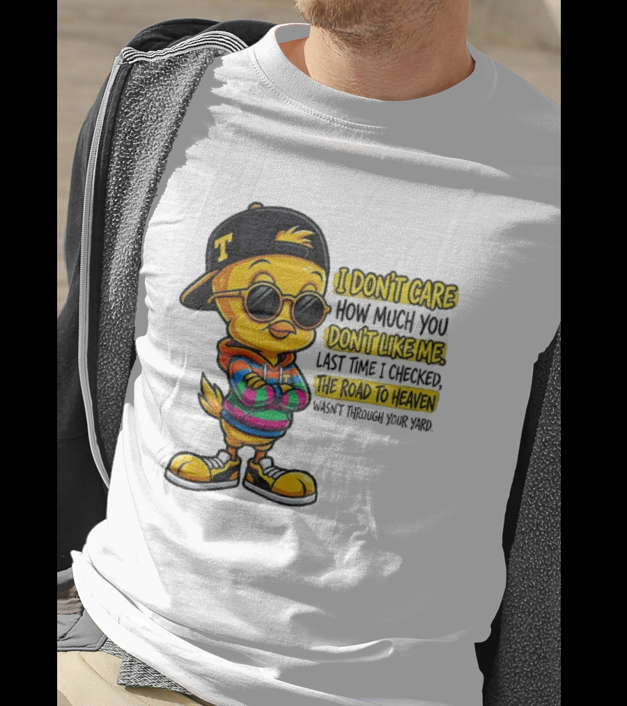 Tweety Bird I Don't Care How Much You Don't Like Me Road To Heaven T-Shirt