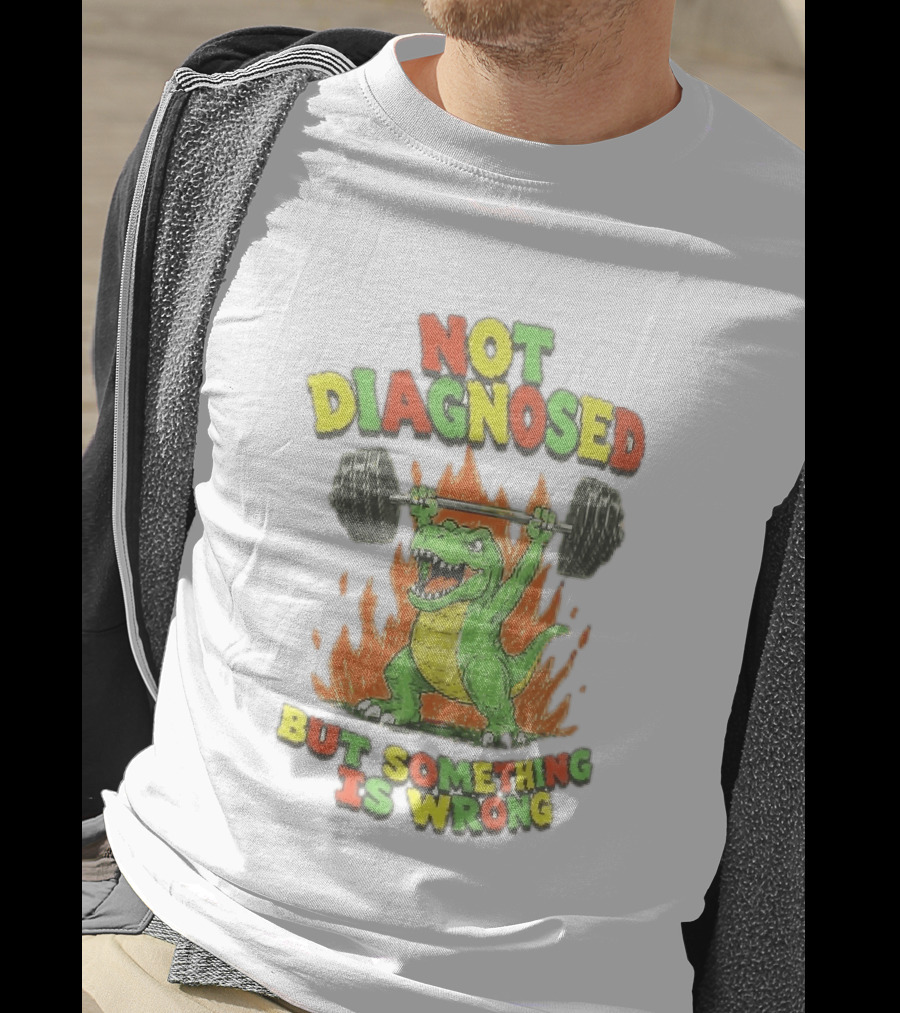 Not Diagnosed But Something Is Wrong Dinosaur Weightlifting Fire T-Shirt