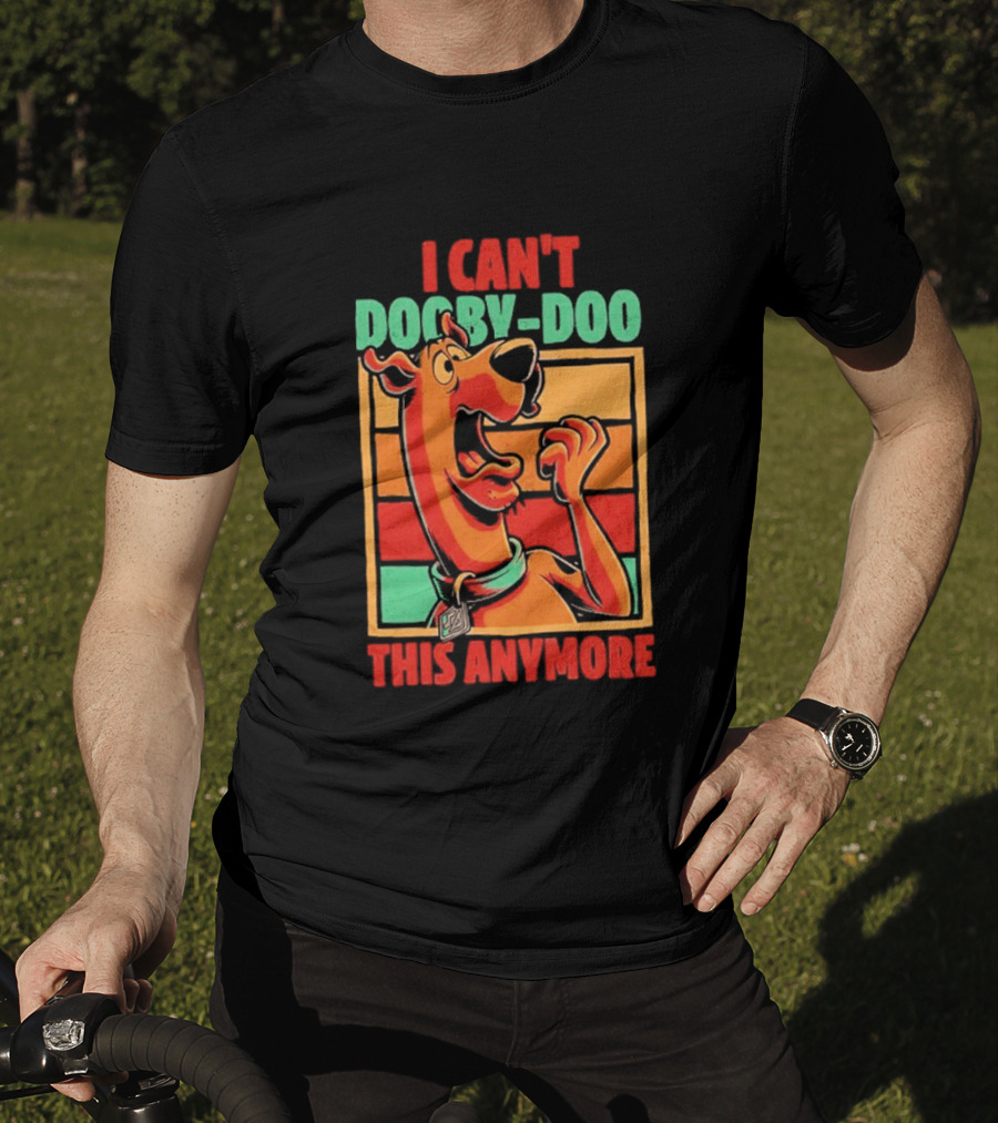 I Can't Dooby Doo This Anymore Scared Tired Cartoon Dog T-Shirt