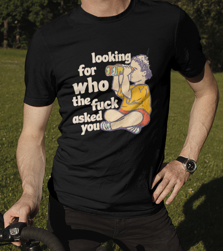 Looking For Who The Fuck Asked You Boy With Binoculars Yellow Red Shorts T-Shirt