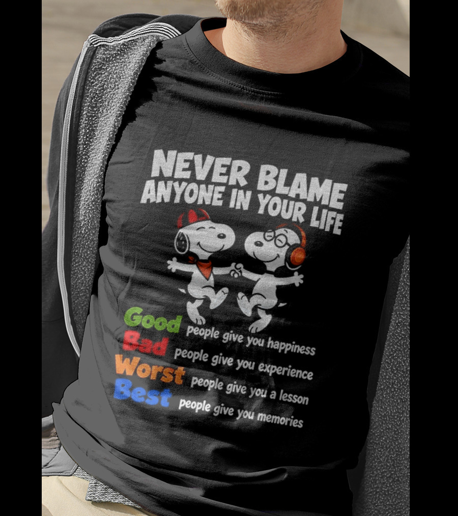 Snoopy Dancing Never Blame Anyone In Your Life Good Bad Worst Best Happiness Experience Lesson Memories T-Shirt