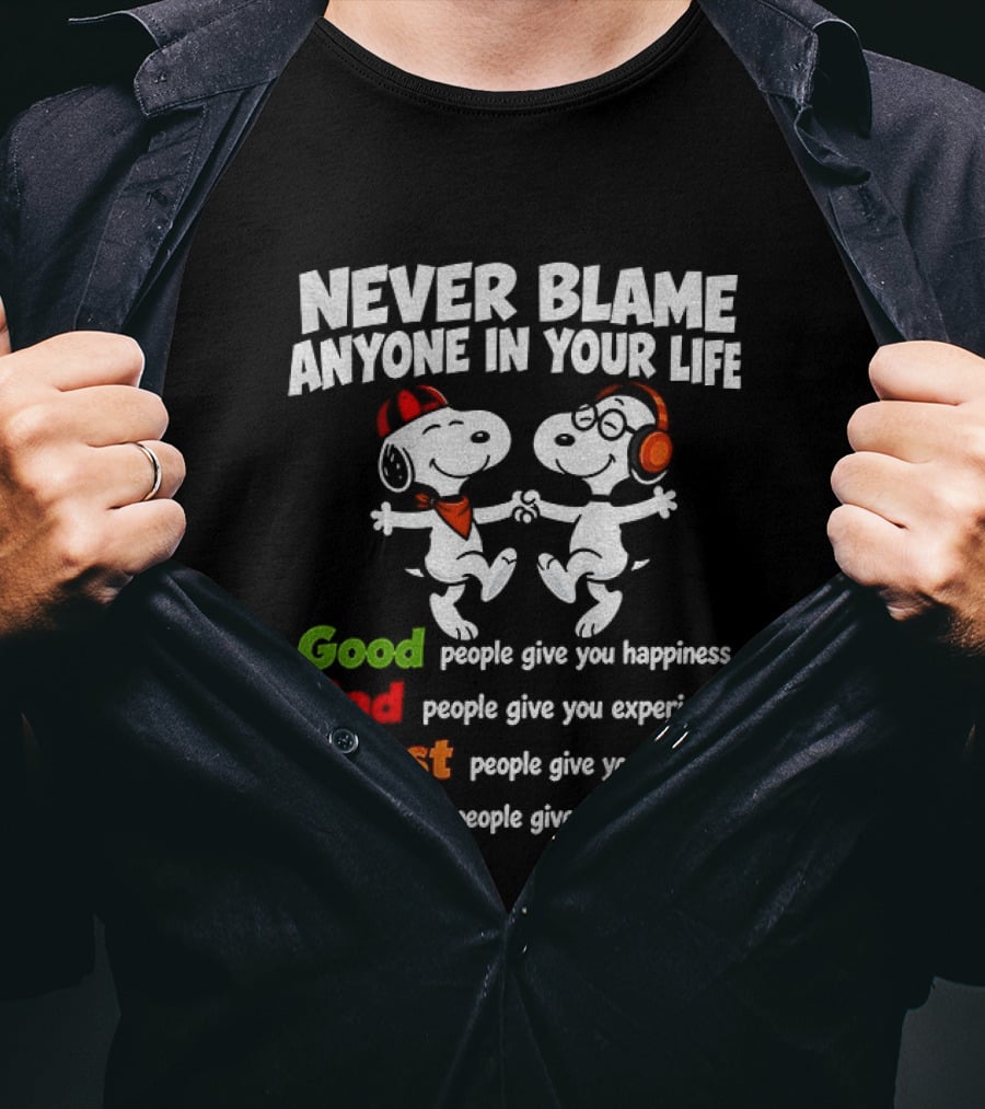 Snoopy Dancing Never Blame Anyone In Your Life Good Bad Worst Best Happiness Experience Lesson Memories T-Shirt