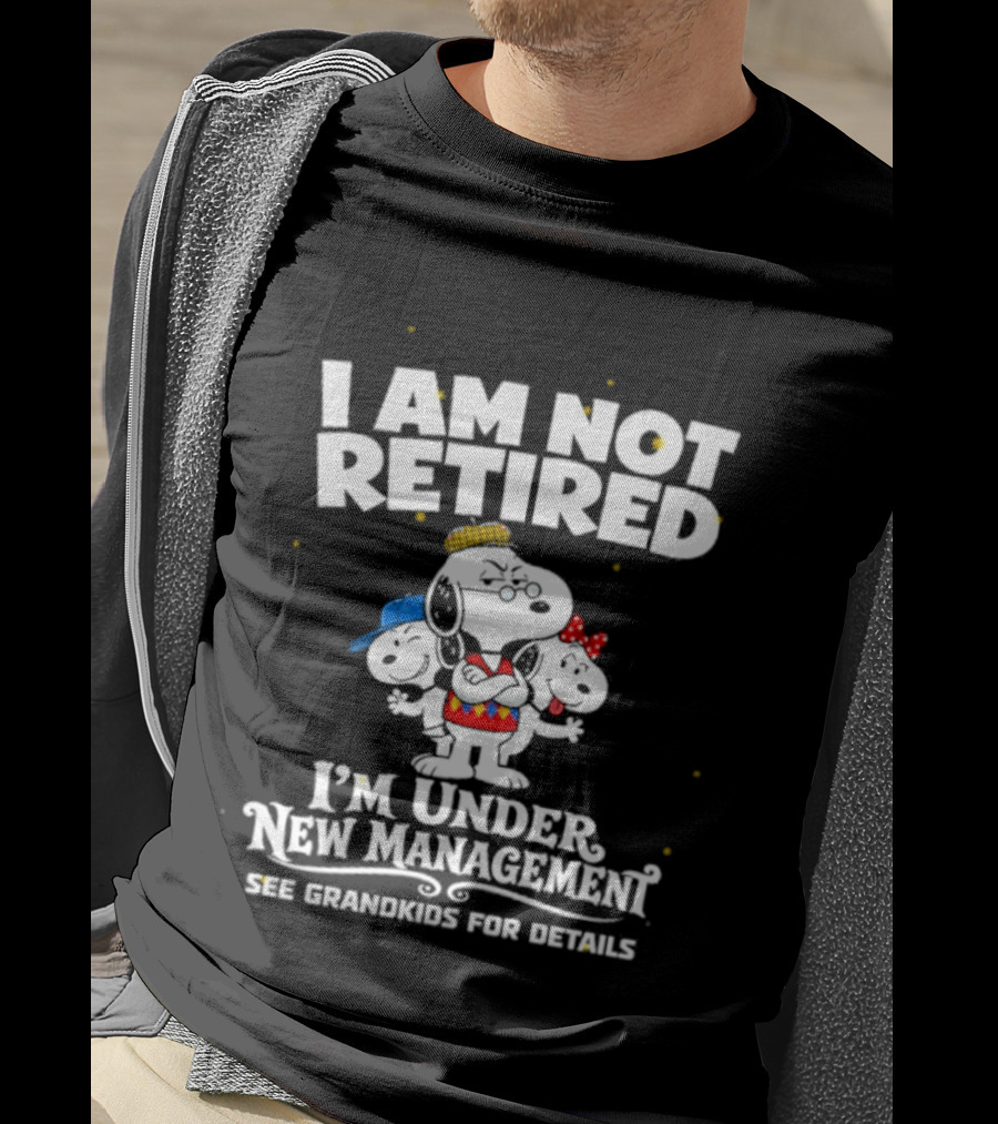 I'm Not Retired Snoopy Family Under New Management See Grandkids T-Shirt