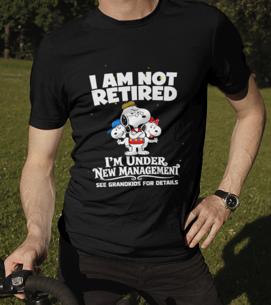 I'm Not Retired Snoopy Family Under New Management See Grandkids T-Shirt