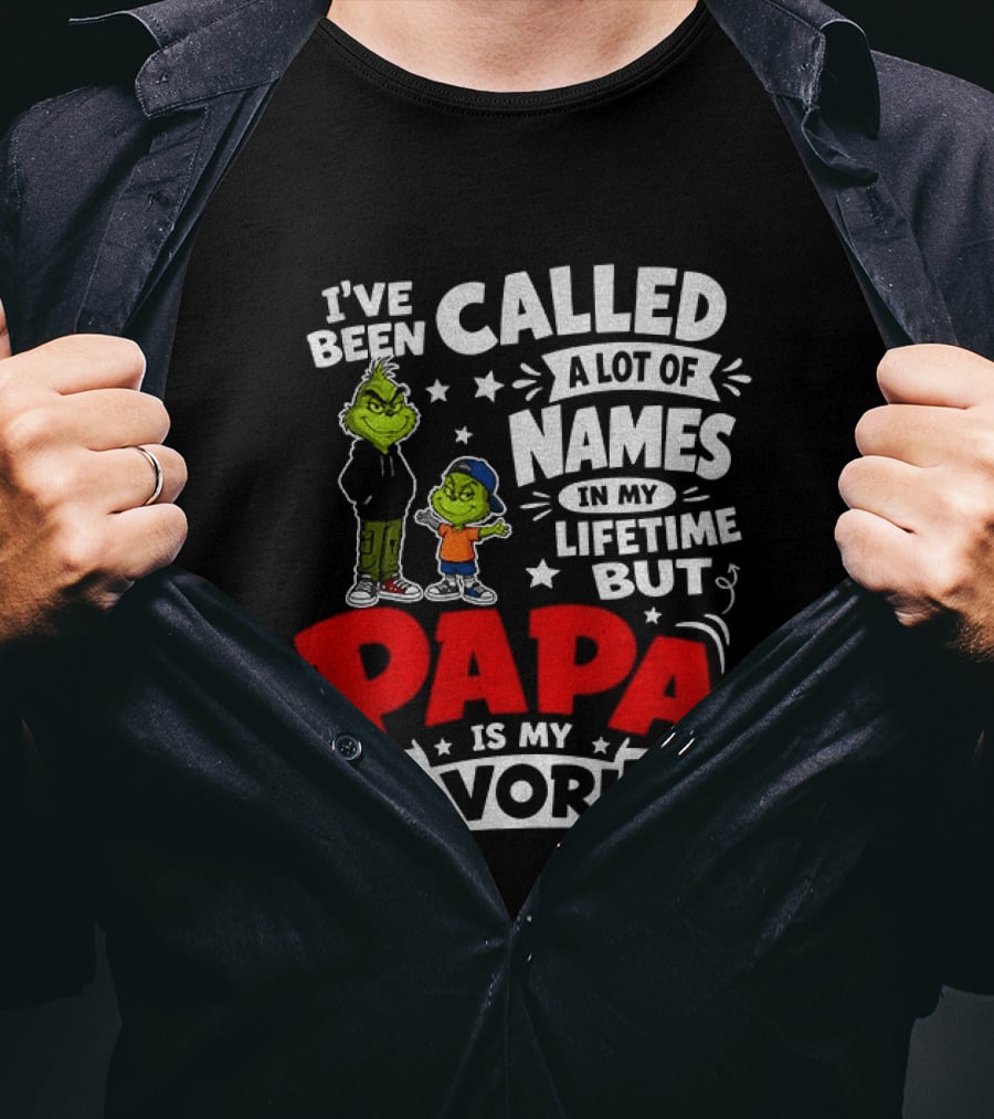 Grinch I've Been Called A Lot Of Names In My Lifetime But Papa Is My Favorite T-Shirt