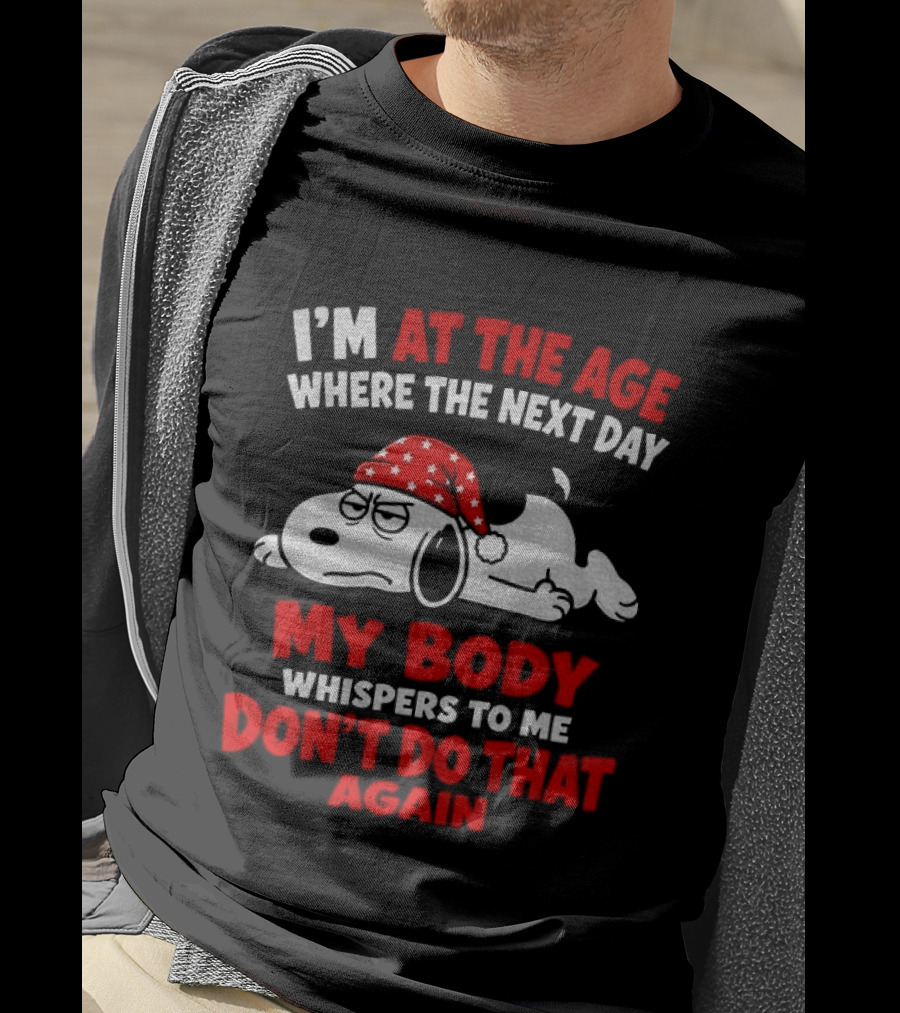 I'm At The Age Where The Next Day My Body Whispers Don't Do That Again Grumpy Dog In Red Hat T-Shirt