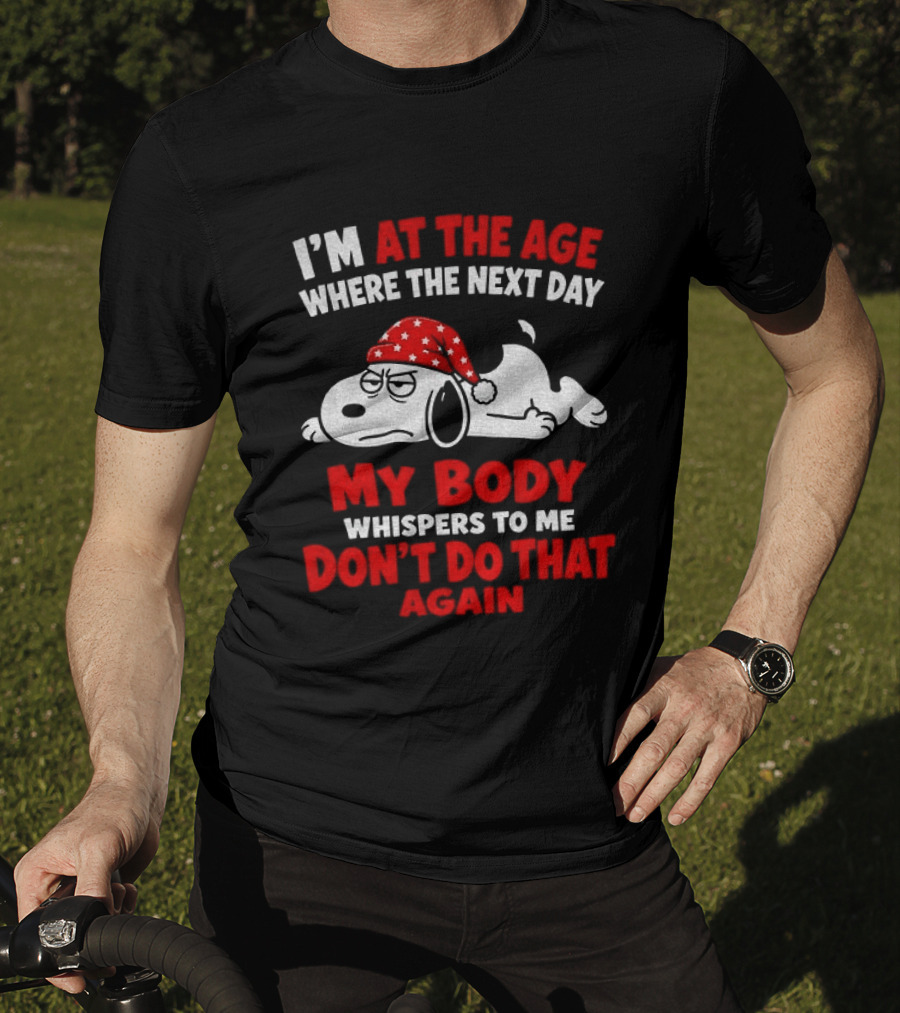 I'm At The Age Where The Next Day My Body Whispers Don't Do That Again Grumpy Dog In Red Hat T-Shirt