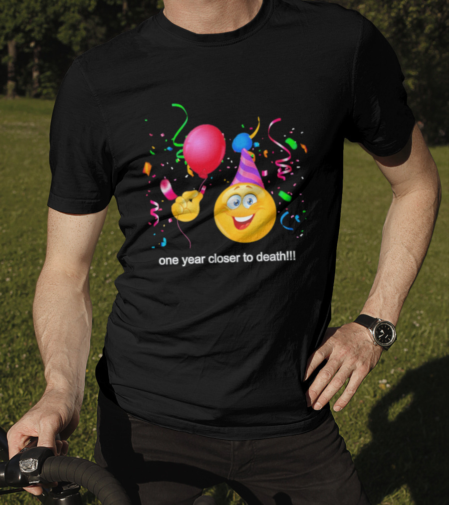 One Year Closer To Death Emoji Party Balloon Confetti Celebration T-Shirt