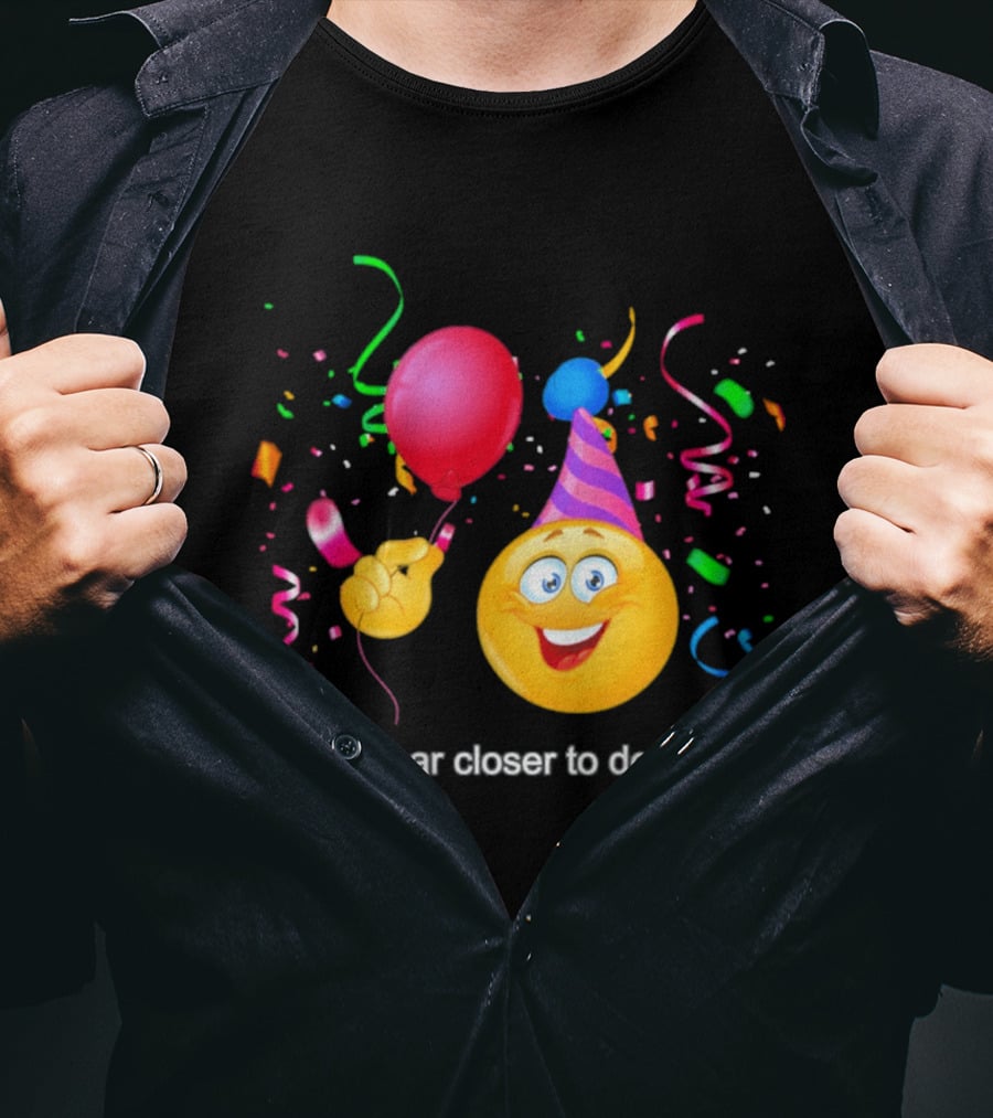 One Year Closer To Death Emoji Party Balloon Confetti Celebration T-Shirt