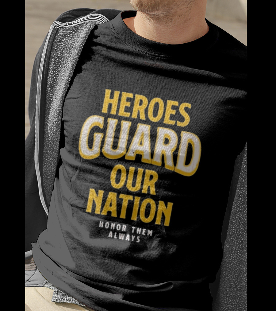 Heroes Guard Our Nation Honor Them Always T-Shirt