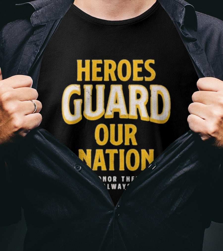 Heroes Guard Our Nation Honor Them Always T-Shirt