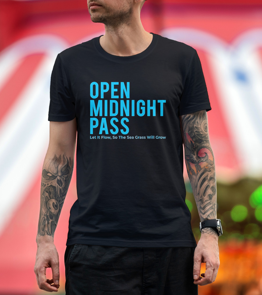Open Midnight Pass Let It Flow So The Sea Grass Will Grow T-Shirt