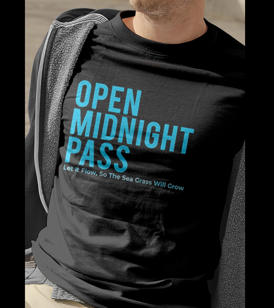 Open Midnight Pass Let It Flow So The Sea Grass Will Grow T-Shirt