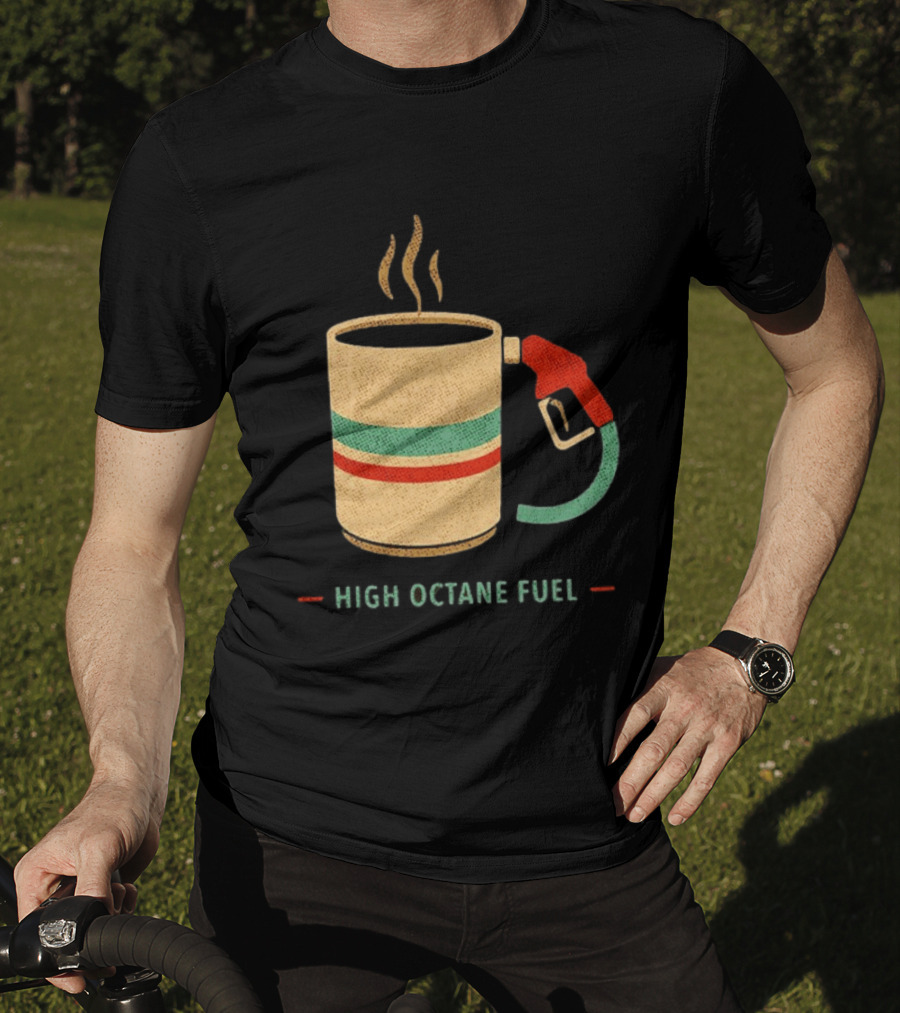 High Octane Fuel Coffee Gas Pump Caffeine Humor T-Shirt