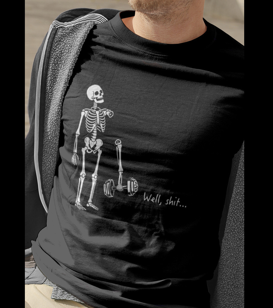 Skeleton Humor Well Shit Weightlifting Barbell Fail T-Shirt
