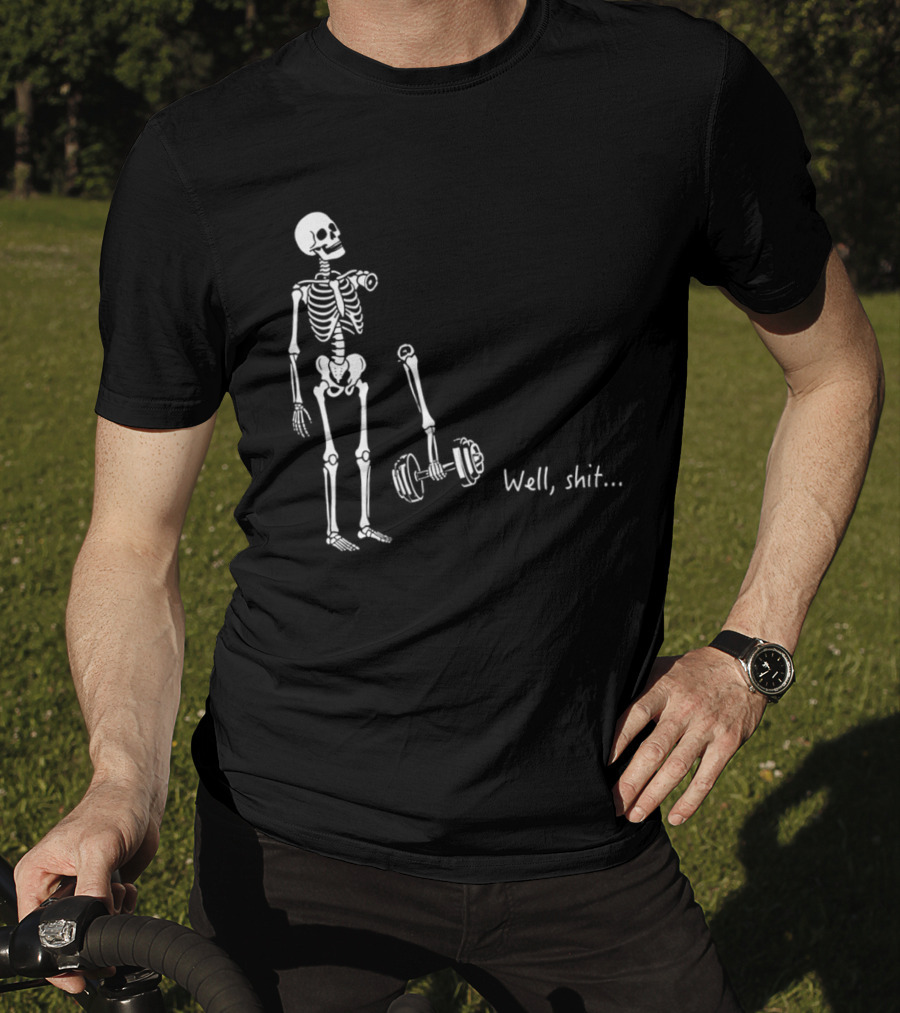 Skeleton Humor Well Shit Weightlifting Barbell Fail T-Shirt