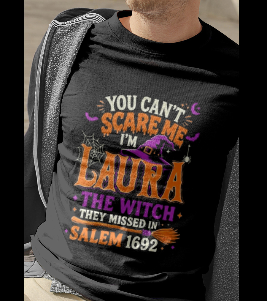 You Can't Scare Me I'm Laura The Witch They Missed In Salem 1692 Halloween Magic T-Shirt