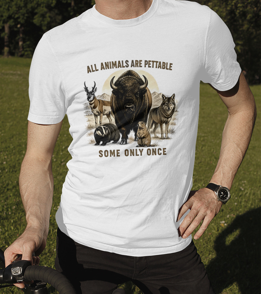 All Animals Are Pettable Some Only Once Bison Badger Pronghorn Wolf Prairie Dog T-Shirt