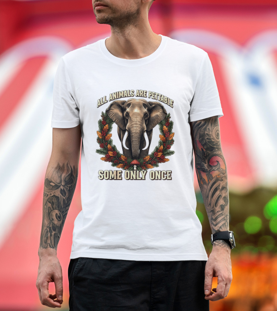 All Animals Are Pettable Some Only Once Elephant Wreath Leaves Mushroom T-Shirt