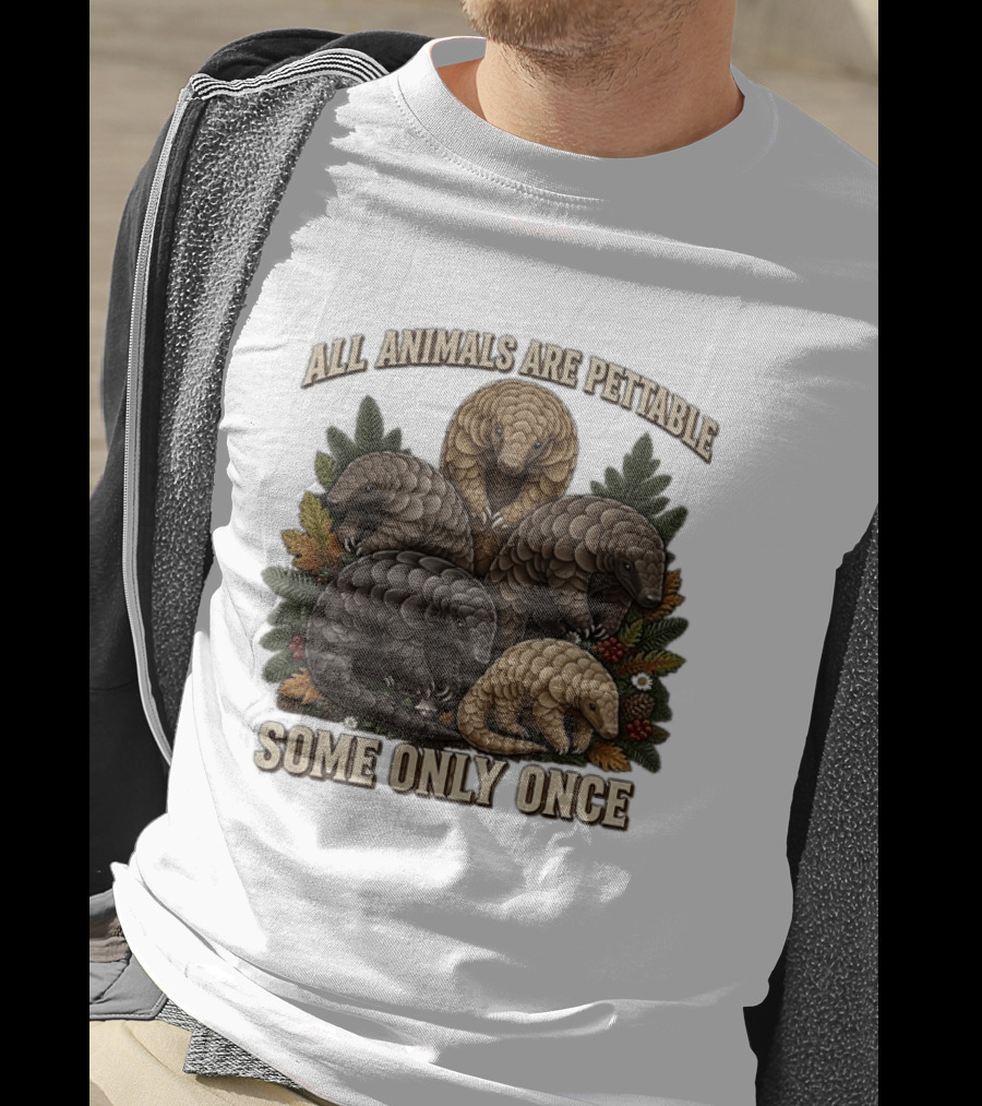 All Animals Are Pettable Some Only Once Five Scaly Pangolins Pine Foliage Leaves T-Shirt