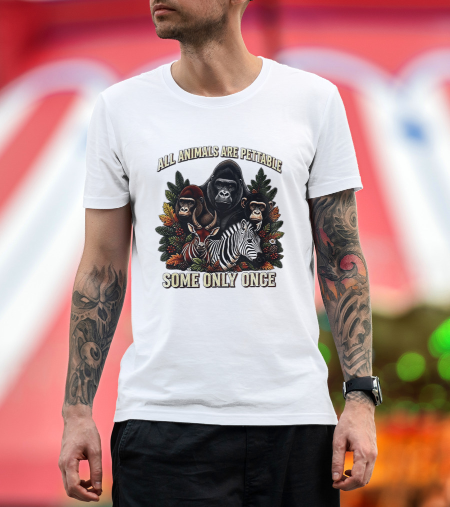 All Animals Are Pettable Gorillas Chimpanzee Antelope Zebra Foliage Some Only Once T-Shirt