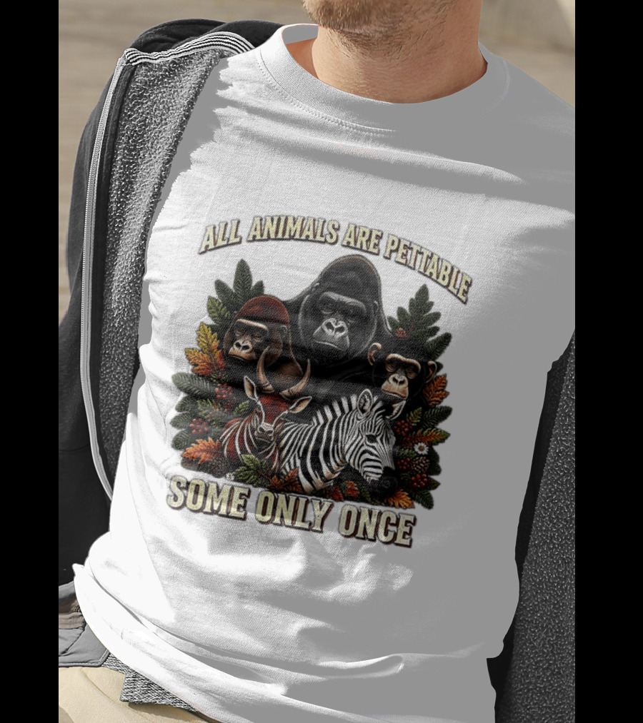All Animals Are Pettable Gorillas Chimpanzee Antelope Zebra Foliage Some Only Once T-Shirt