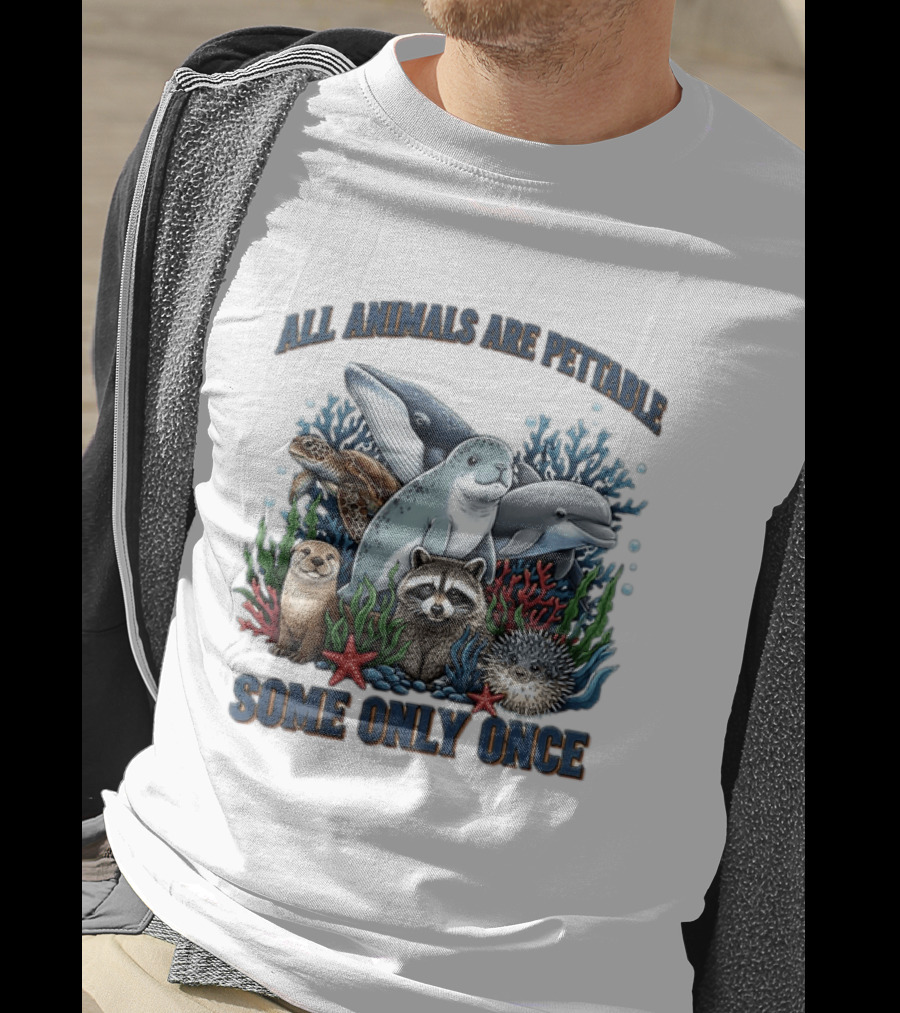 All Animals Are Pettable Some Only Once Marine Sea Creatures Otter Raccoon Coral Reef T-Shirt
