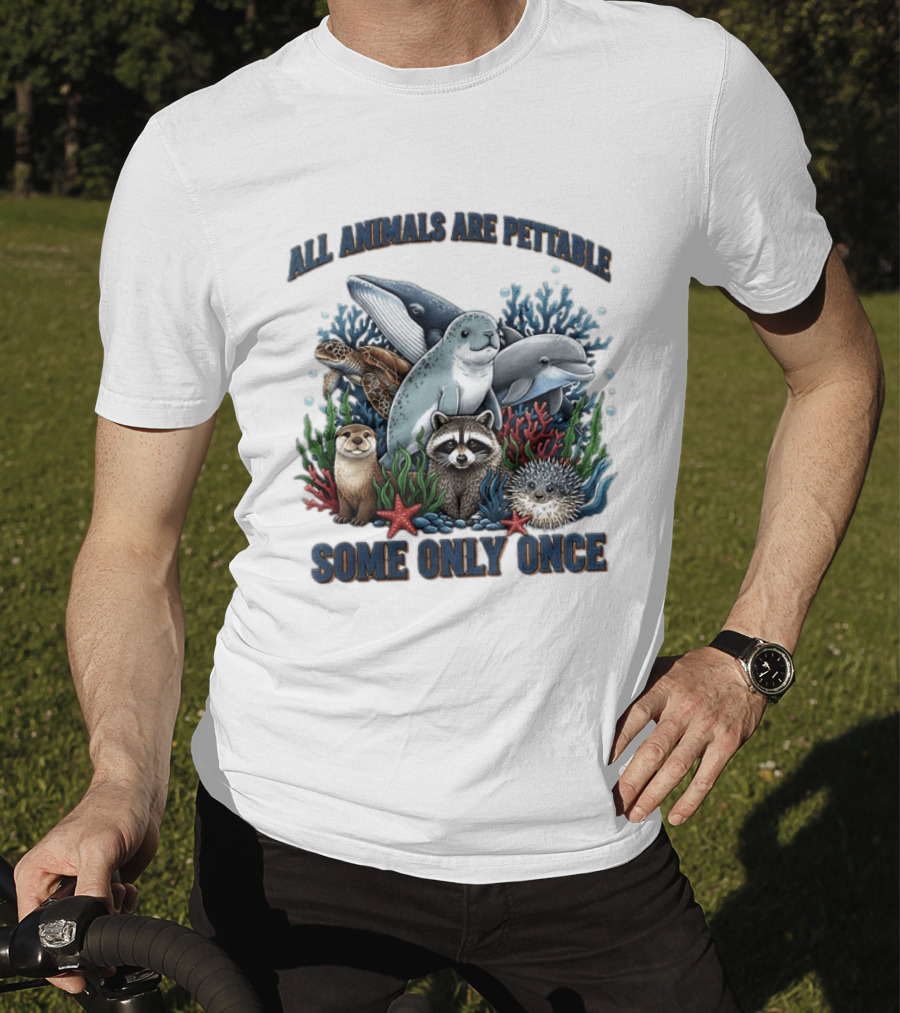 All Animals Are Pettable Some Only Once Marine Sea Creatures Otter Raccoon Coral Reef T-Shirt
