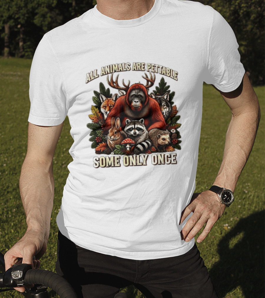 All Animals Are Pettable Some Only Once Orangutan Fox Wolf Raccoon Hedgehog Foliage Forest Friends T-Shirt