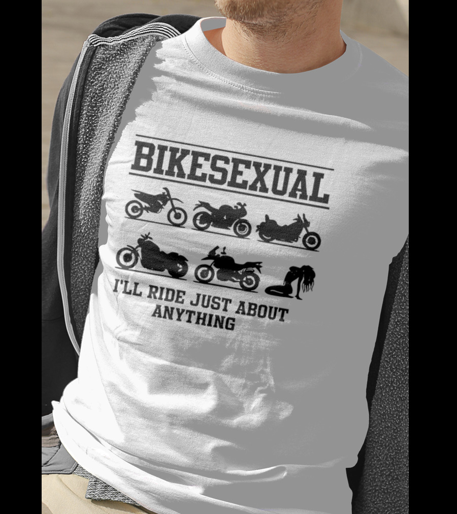 Bikesexual I'll Ride Just About Anything Motorcycle T-Shirt