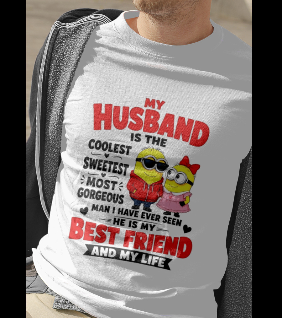 Minion My Husband Is The Coolest Sweetest Most Gorgeous Man Best Friend And My Life T-Shirt