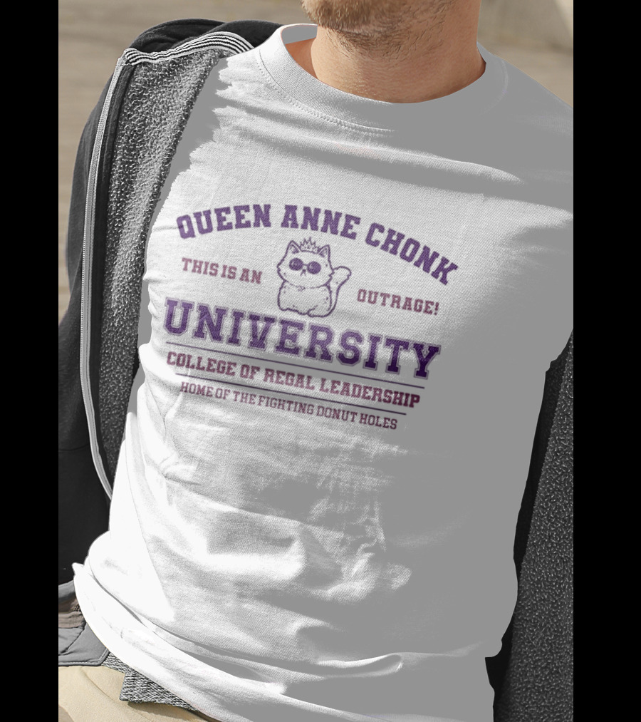 Queen Anne Chonk University Feline Outrage College Of Feral Leadership World Domination Since 1982 T-Shirt