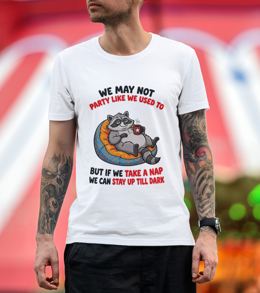 We May Not Party Like We Used To Raccoon With Coffee Relaxing On Bean Bag T-Shirt