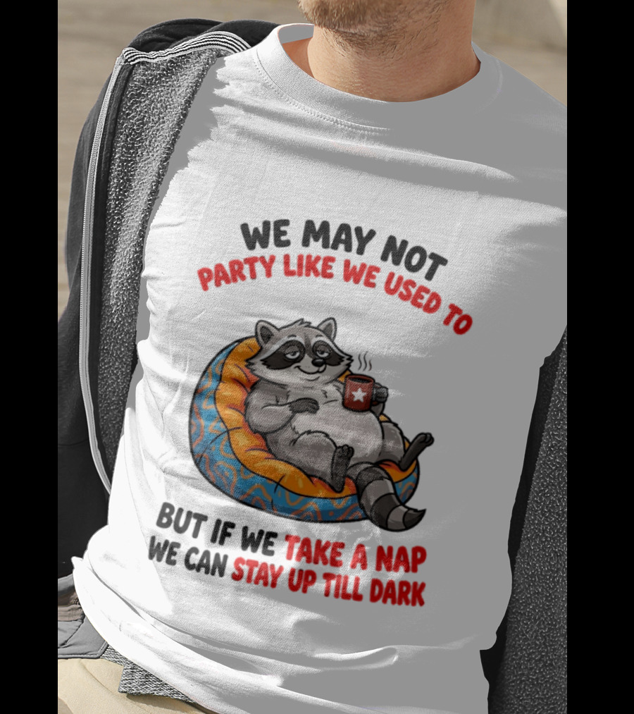 We May Not Party Like We Used To Raccoon With Coffee Relaxing On Bean Bag T-Shirt