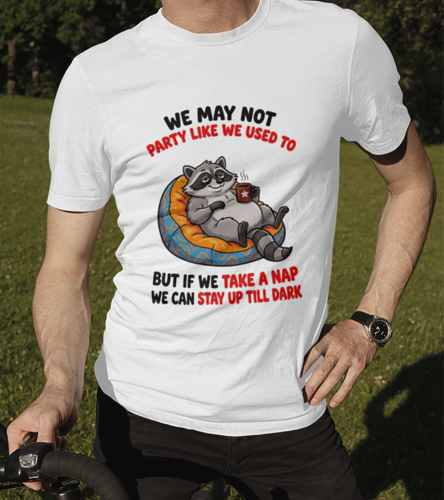 We May Not Party Like We Used To Raccoon With Coffee Relaxing On Bean Bag T-Shirt