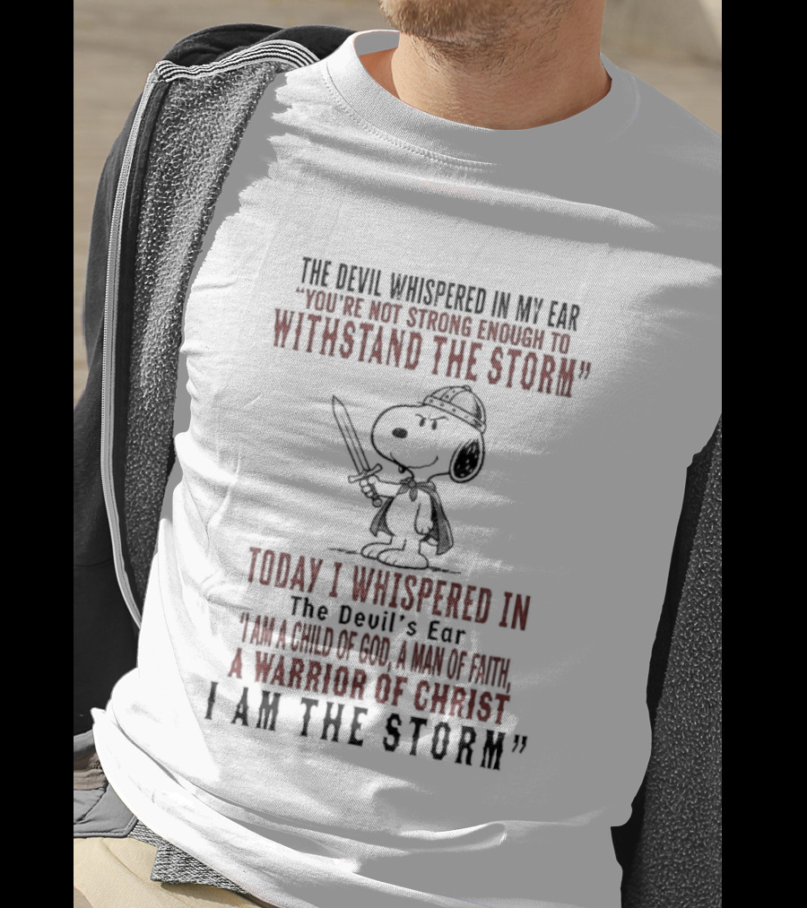Snoopy Warrior Of Christ I Am The Storm Today I Whispered In The Devil's Ear T-Shirt
