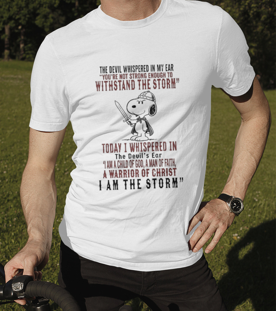 Snoopy Warrior Of Christ I Am The Storm Today I Whispered In The Devil's Ear T-Shirt
